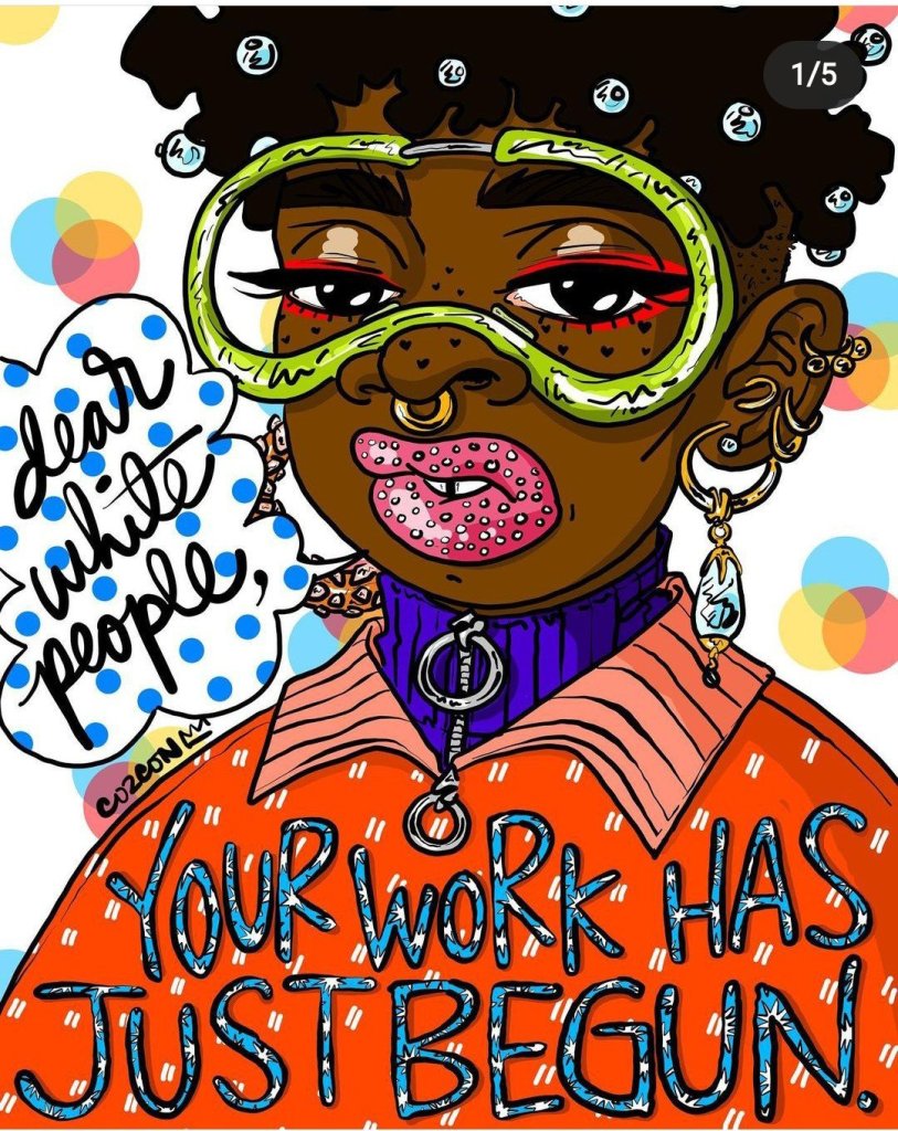 Dark Skin Afro person with black afro, jewelry and green googles says dear white people your work has just begun. Wearing a purple turtle neck with a red jacket. social media image source unknown.