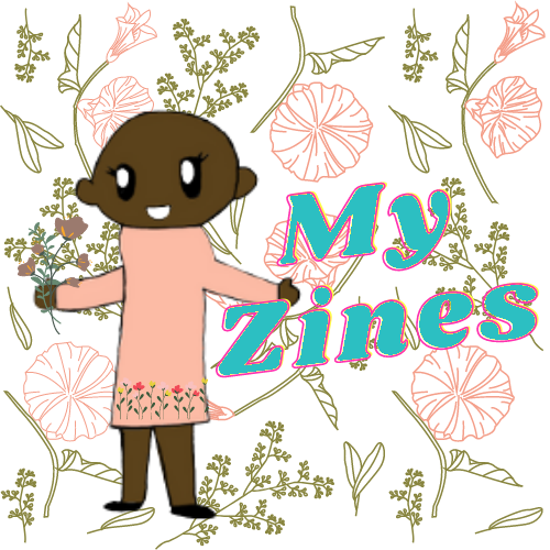 a cartoon version of kuwa jasiri in a pink dress with the bold words MY ZINES. A background of wheel flowers with leaves.