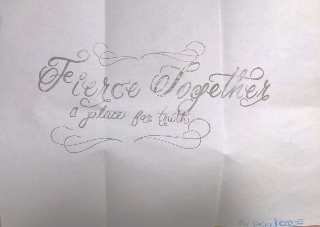 Cursive-written poem saying "Fierce Together" and below "a place for truth"
By: Raskal